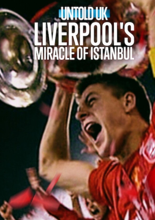 Untold UK: Liverpool's Miracle of lstanbul