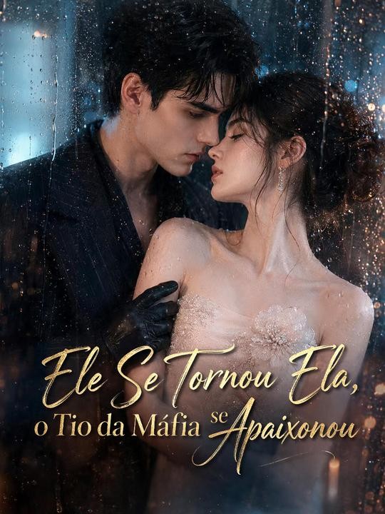Ele Se Tornou Ela, o Tio da Máfia se Apaixonou