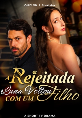 A REJEITADA LUNA VOLTOU COM UM FILHO - Temporada 1