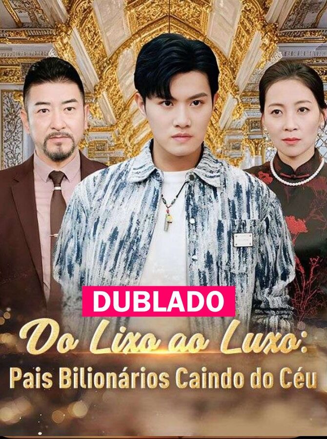 Do Lixo Ao Luxo Pais Bilionários Caindo do Céu - Temporada 1