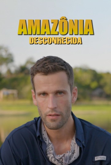 Amazônia Desconhecida - Temporada 1