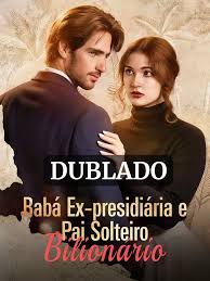 BABÁ EX PRESIDIÁRIA E PAI SOLTEIRO BILIONÁRIO