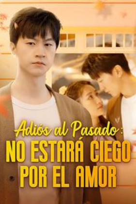 Adiós al Pasado: No Estará Ciego por el Amor - Temporada 1