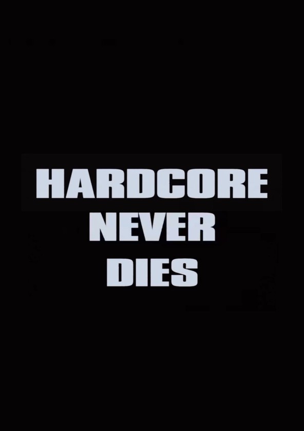 Hardcore Never Dies