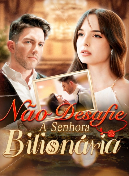 NÃO DESAFIE A SENHORA BILIONÁRIA - Temporada 1