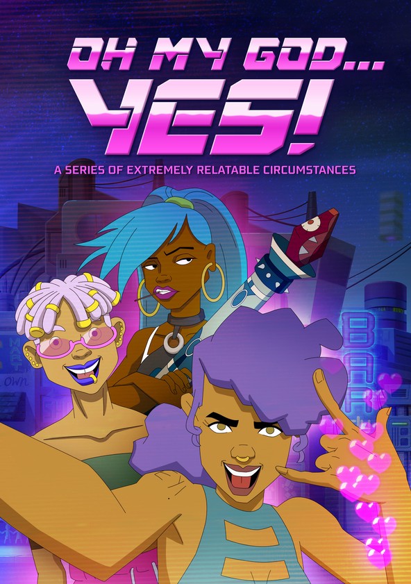 Oh My God... Yes! A Series of Extremely Relatable Circumstances - Temporada 1