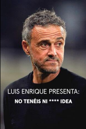 Luis Enrique presenta: No tenéis ni **** idea - Temporada 1