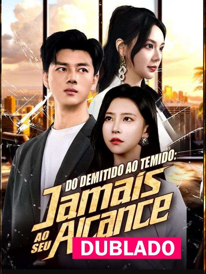 DO DEMITIDO AO TEMIDO JAMAIS AO SEU ALCANCE - Temporada 1